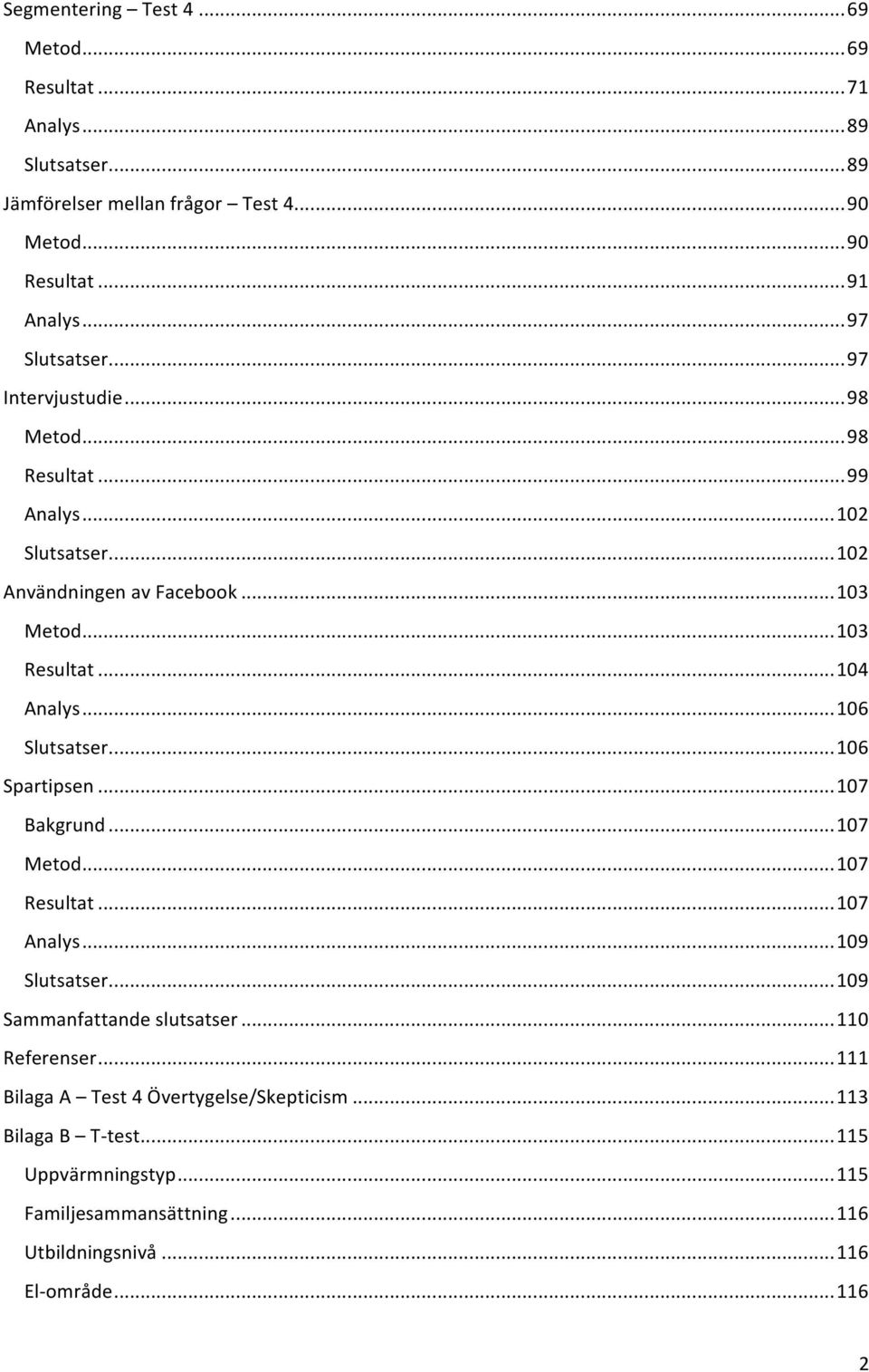 .. 104 Analys... 106 Slutsatser... 106 Spartipsen... 107 Bakgrund... 107 Metod... 107 Resultat... 107 Analys... 109 Slutsatser... 109 Sammanfattande slutsatser.