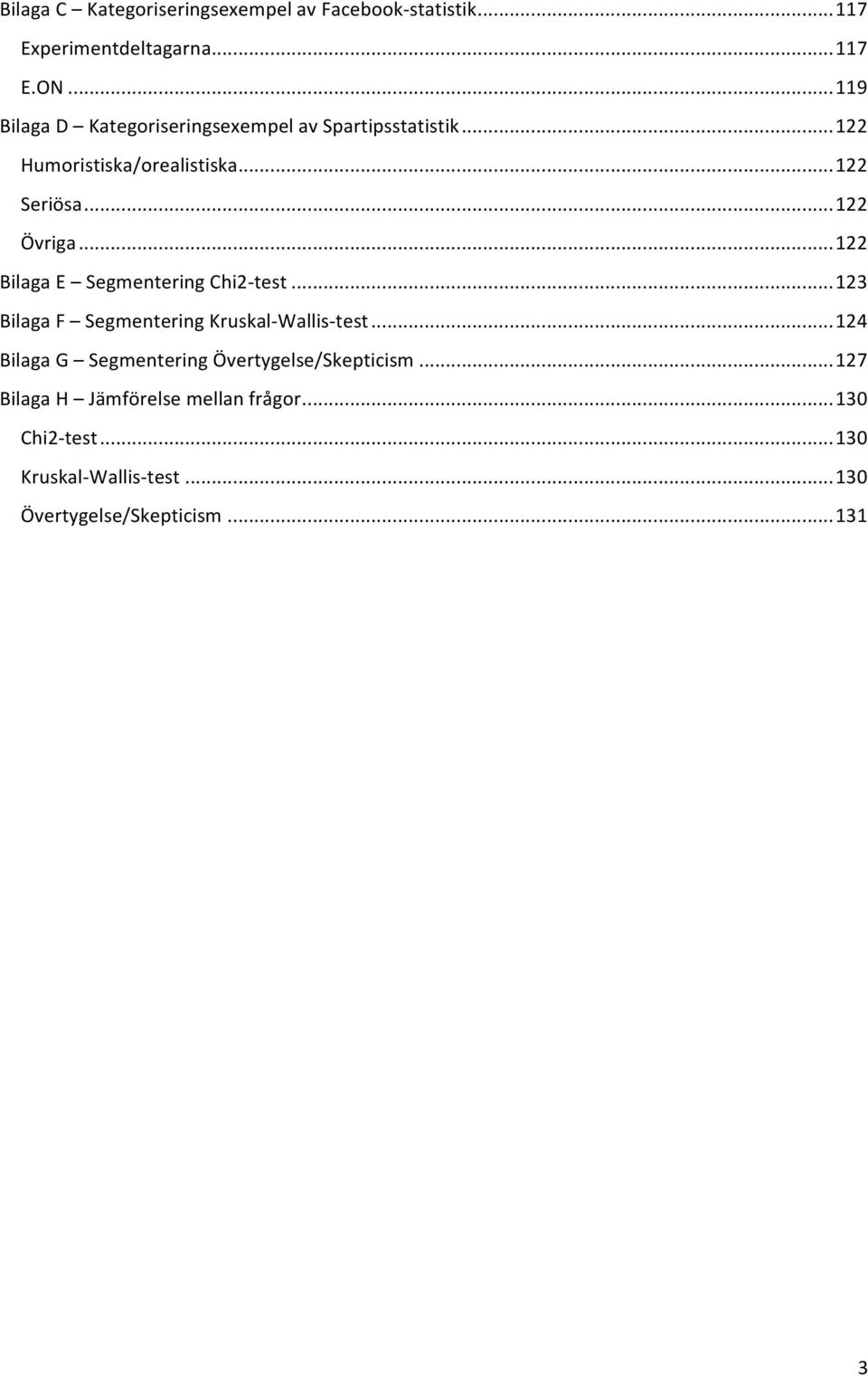 .. 122 Bilaga E Segmentering Chi2- test... 123 Bilaga F Segmentering Kruskal- Wallis- test.