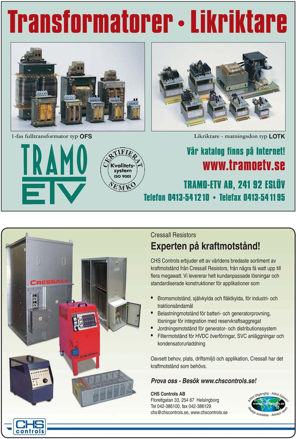 CHS Controls erbjuder ett av världens bredaste sortiment av kraftmotstånd från Cressall Resistors, från några få watt upp till flera megawatt.