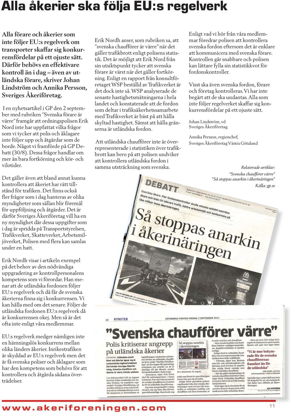 I en nyhetsartikel i GP den 2 september med rubriken Svenska förare är värre framgår att ordningspolisen Erik Nord inte har uppfattat vilka frågor som vi tycker att polis och åklagare inte följer upp