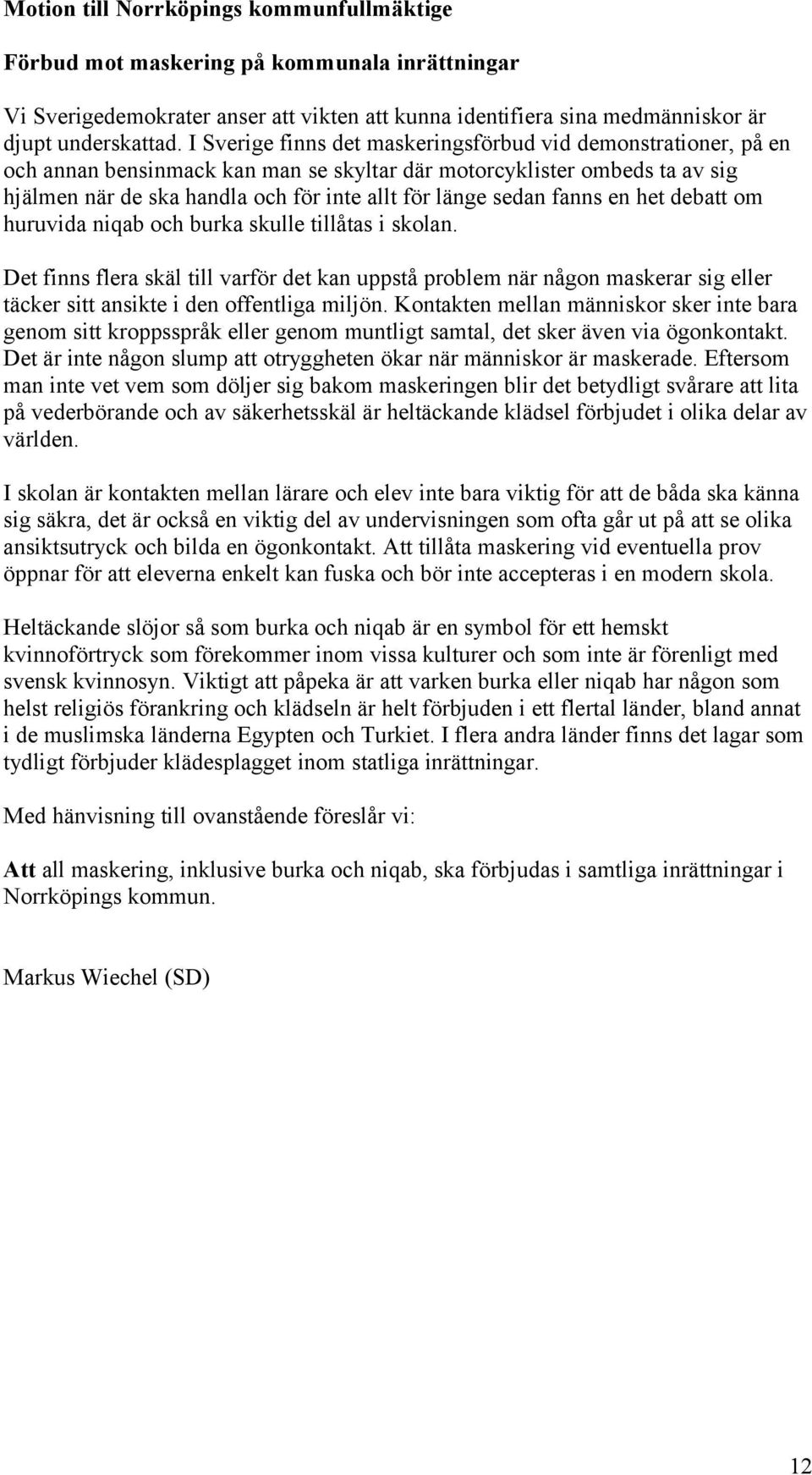 fanns en het debatt om huruvida niqab och burka skulle tillåtas i skolan.