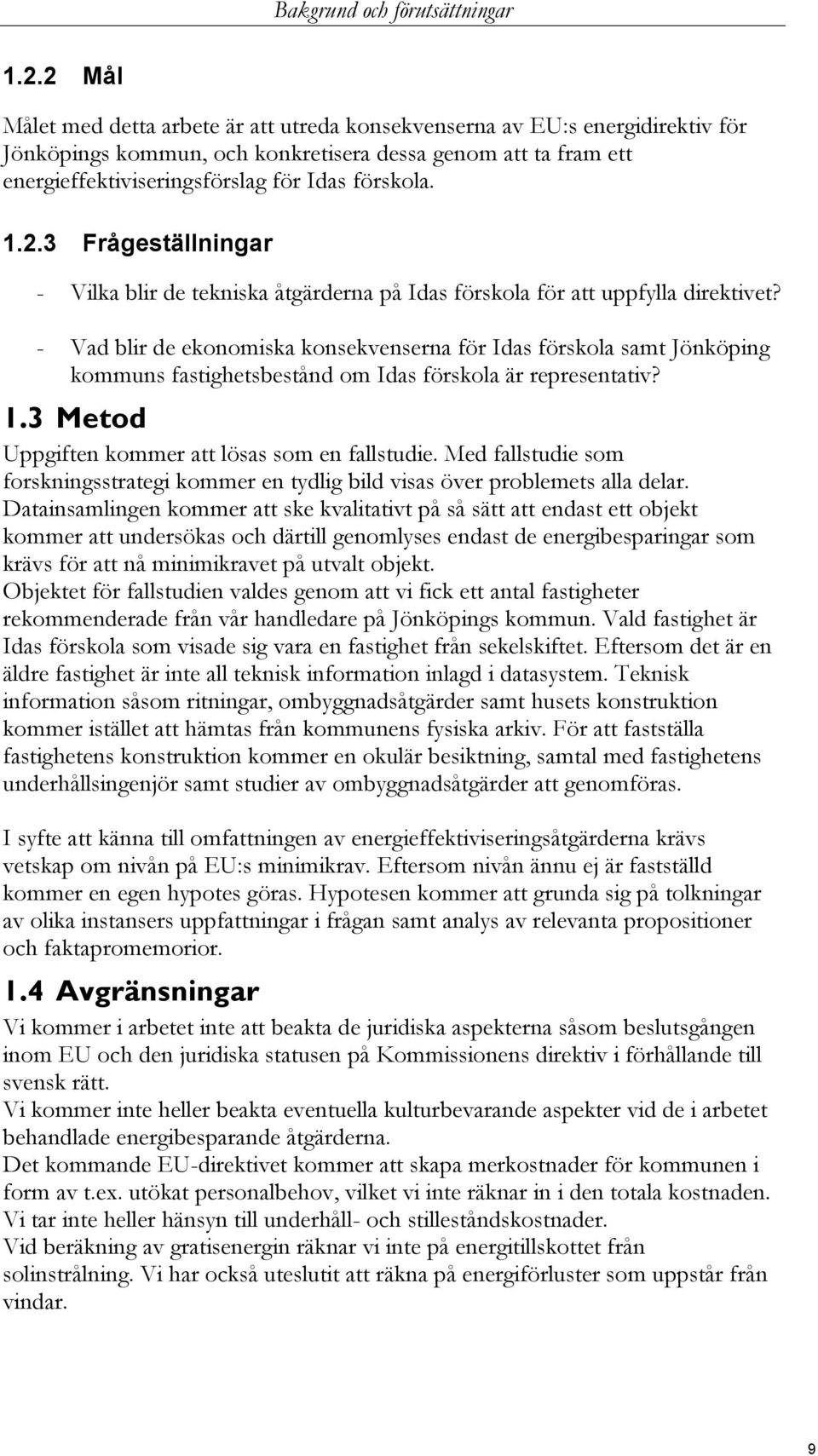 2.3 Frågeställningar - Vilka blir de tekniska åtgärderna på Idas förskola för att uppfylla direktivet?