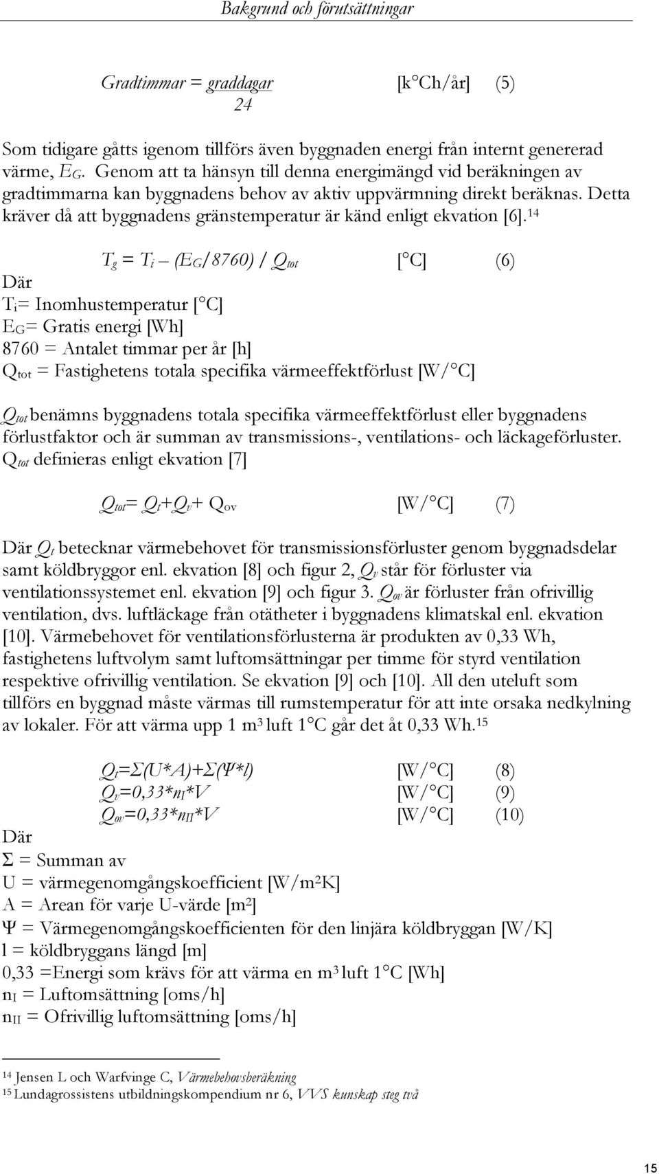 Detta kräver då att byggnadens gränstemperatur är känd enligt ekvation [6].