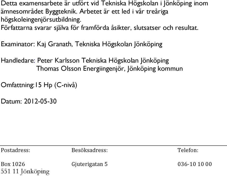 Författarna svarar själva för framförda åsikter, slutsatser och resultat.