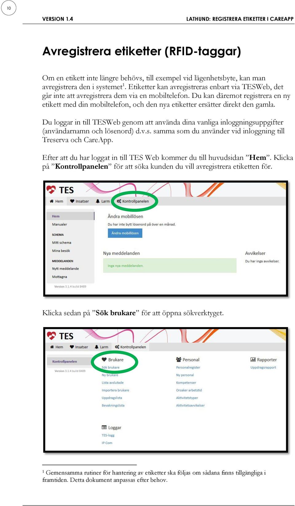 Du kan däremot registrera en ny etikett med din mobiltelefon, och den nya etiketter ersätter direkt den gamla.