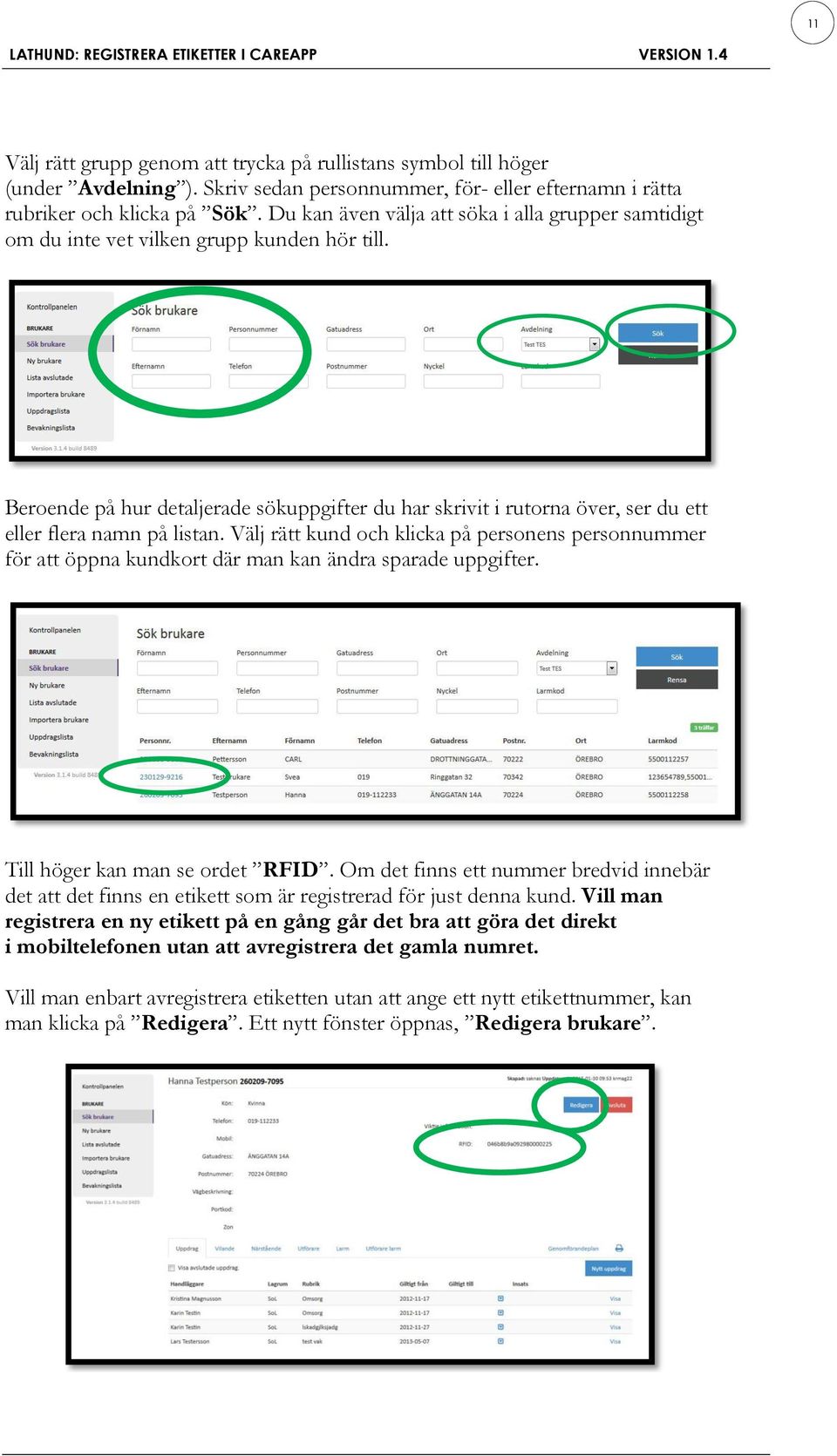 Beroende på hur detaljerade sökuppgifter du har skrivit i rutorna över, ser du ett eller flera namn på listan.