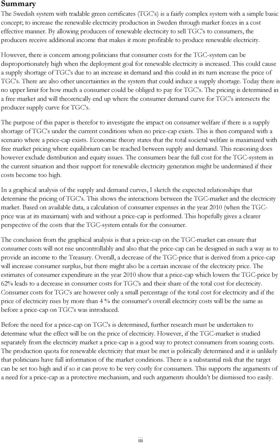 By allowing producers of renewable electricity to sell TGC s to consumers, the producers receive additional income that makes it more profitable to produce renewable electricity.