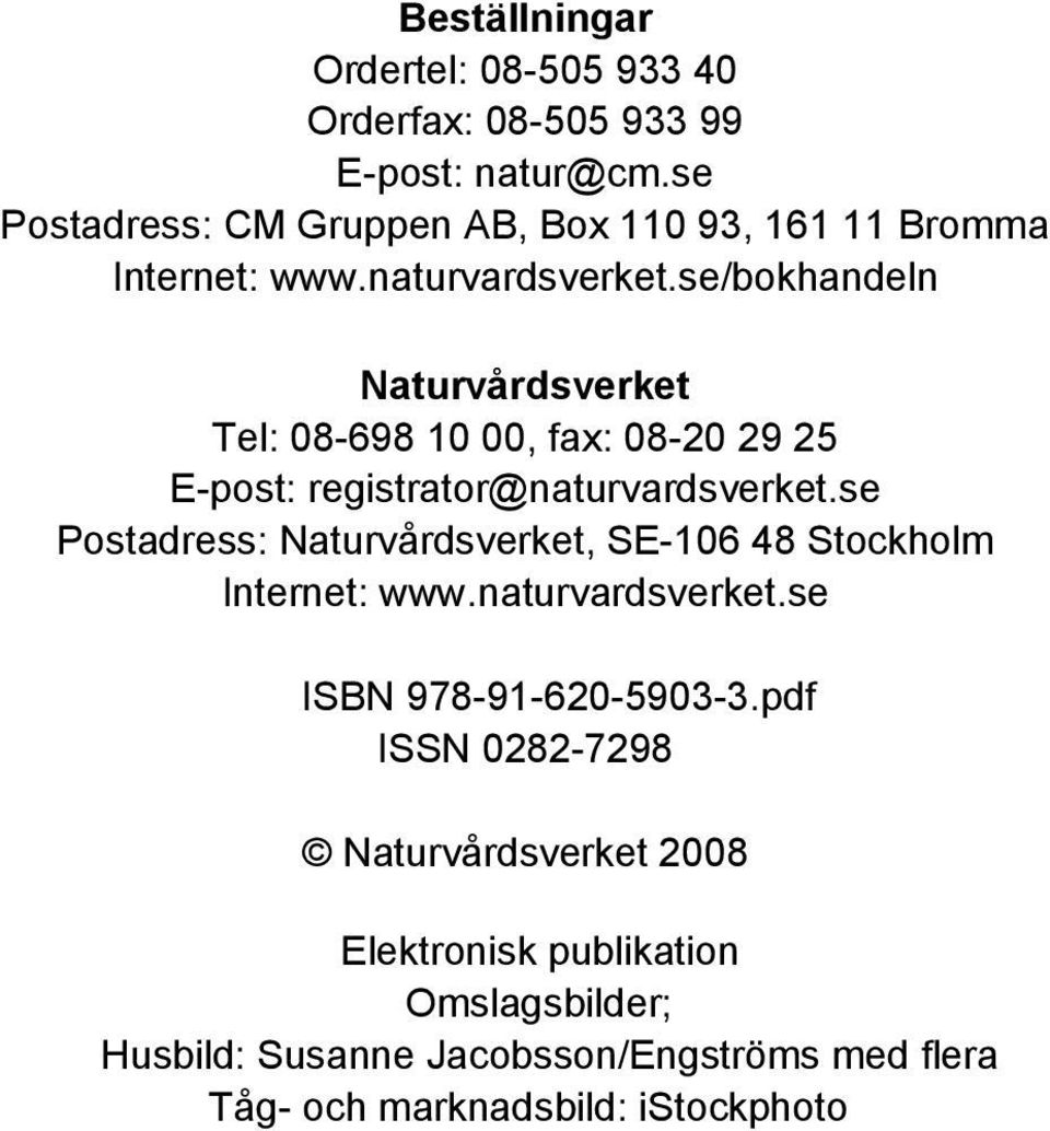 se/bokhandeln Naturvårdsverket Tel: 08-698 10 00, fax: 08-20 29 25 E-post: registrator@naturvardsverket.