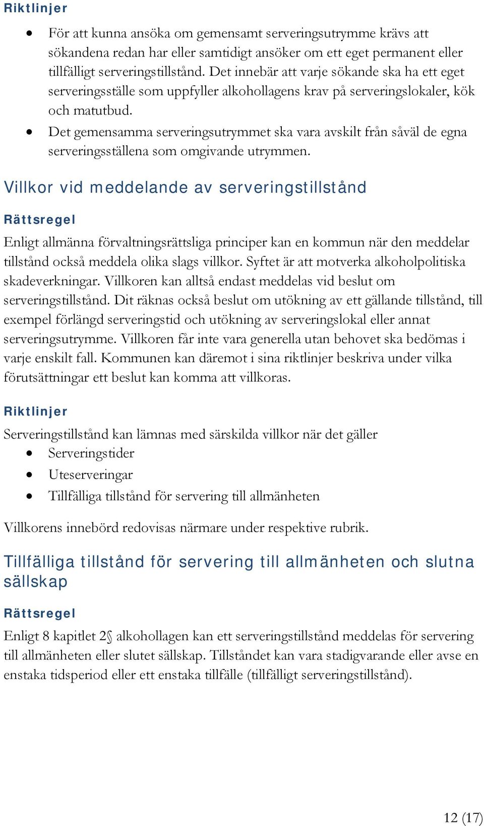 Det gemensamma serveringsutrymmet ska vara avskilt från såväl de egna serveringsställena som omgivande utrymmen.
