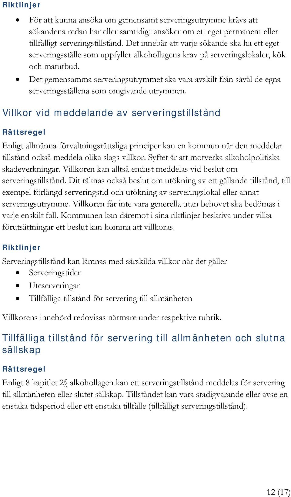 Det gemensamma serveringsutrymmet ska vara avskilt från såväl de egna serveringsställena som omgivande utrymmen.