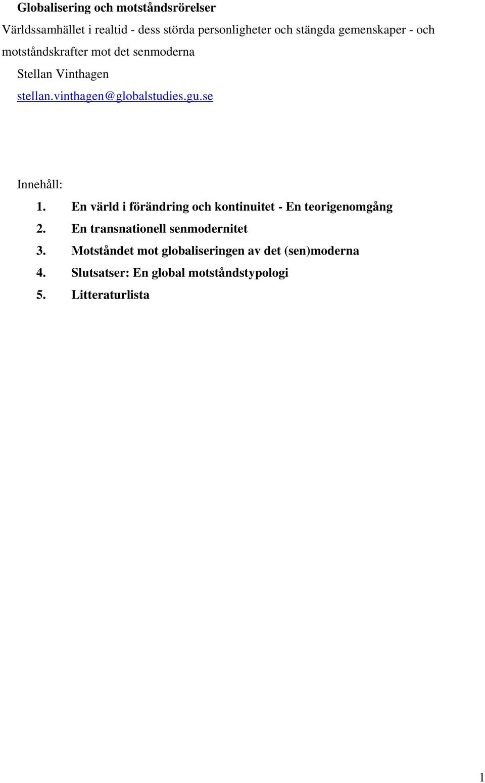 se Innehåll: 1. En värld i förändring och kontinuitet - En teorigenomgång 2.