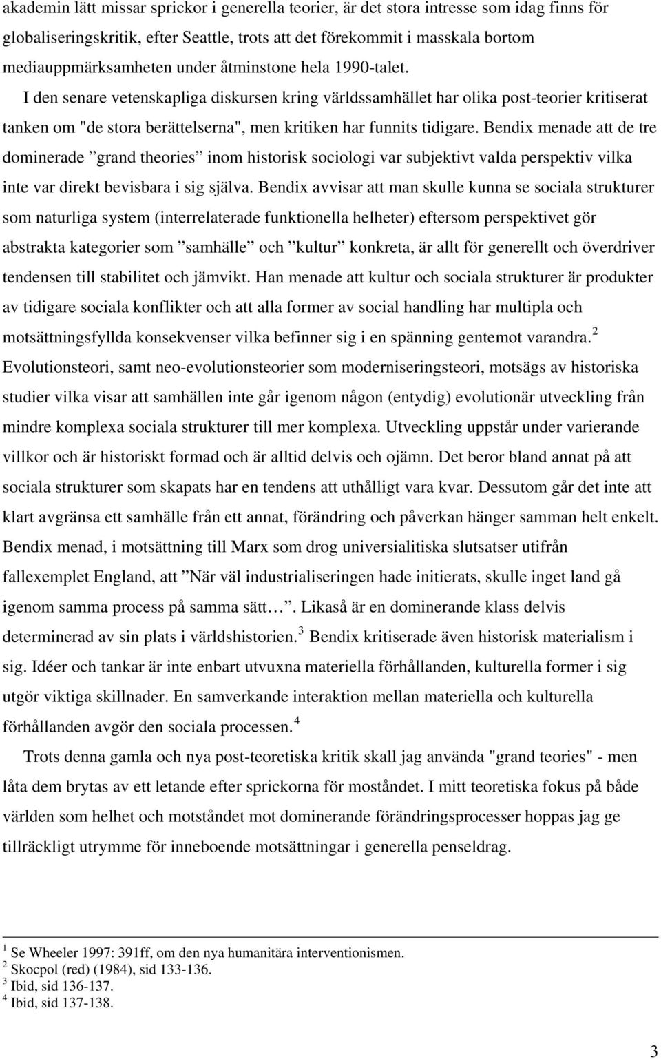 Bendix menade att de tre dominerade grand theories inom historisk sociologi var subjektivt valda perspektiv vilka inte var direkt bevisbara i sig själva.