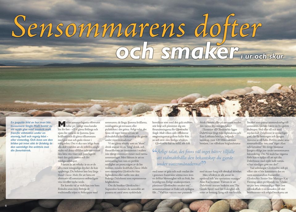 Och även om den bilden på intet sätt är felaktig är den samtidigt lite orättvis mot Medan sommardagarna oförtrutet rullar på - enligt vissa kanske lite för fort - vill vi gärna förlänga och njuta