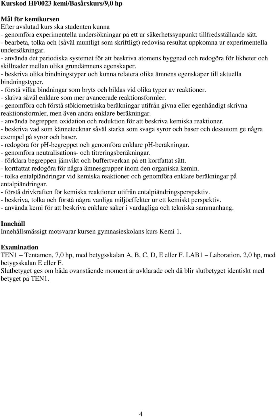 - använda det periodiska systemet för att beskriva atomens byggnad och redogöra för likheter och skillnader mellan olika grundämnens egenskaper.