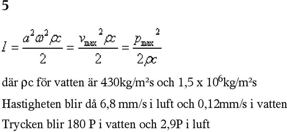 6,8 mm/s i luft och 0,12mm/s i vatten