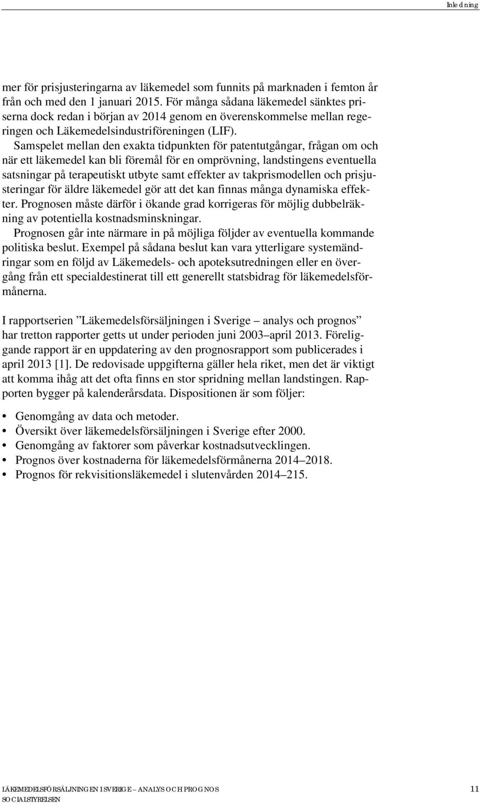 Samspelet mellan den exakta tidpunkten för patentutgångar, frågan om och när ett läkemedel kan bli föremål för en omprövning, landstingens eventuella satsningar på terapeutiskt utbyte samt effekter