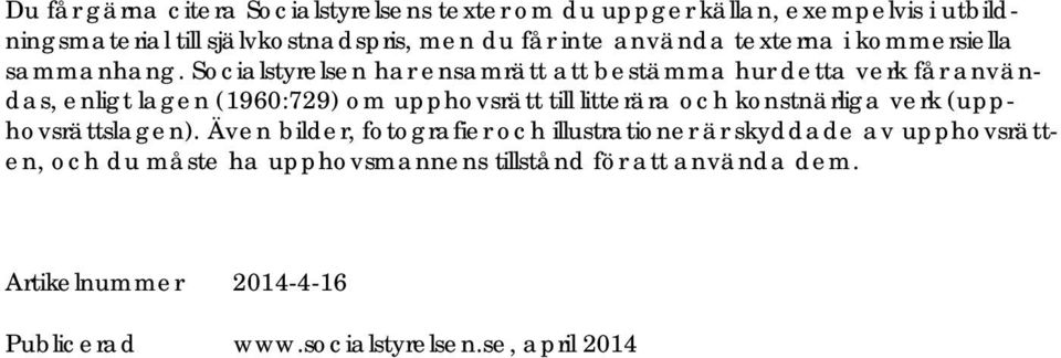 Socialstyrelsen har ensamrätt att bestämma hur detta verk får användas, enligt lagen (1960:729) om upphovsrätt till litterära och