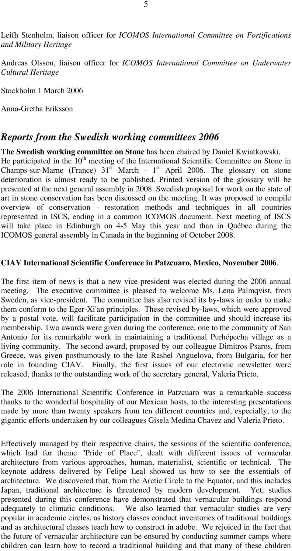 He participated in the 10 th meeting of the International Scientific Committee on Stone in Champs-sur-Marne (France) 31 st March - 1 st April 2006.