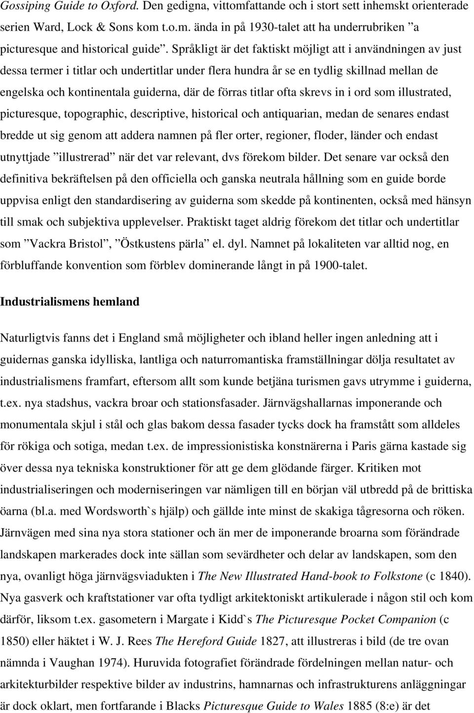 förras titlar ofta skrevs in i ord som illustrated, picturesque, topographic, descriptive, historical och antiquarian, medan de senares endast bredde ut sig genom att addera namnen på fler orter,