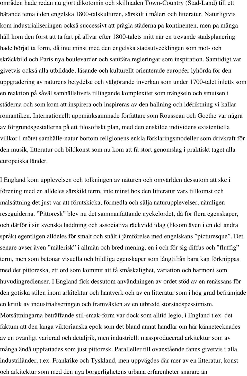 hade börjat ta form, då inte minst med den engelska stadsutvecklingen som mot- och skräckbild och Paris nya boulevarder och sanitära regleringar som inspiration.