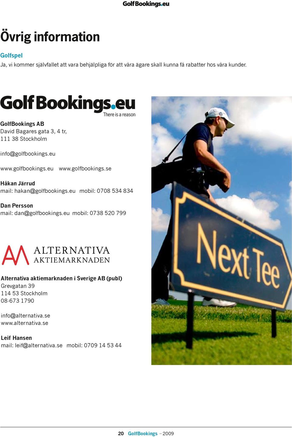 eu mobil: 0708 534 834 Dan Persson mail: dan@golfbookings.