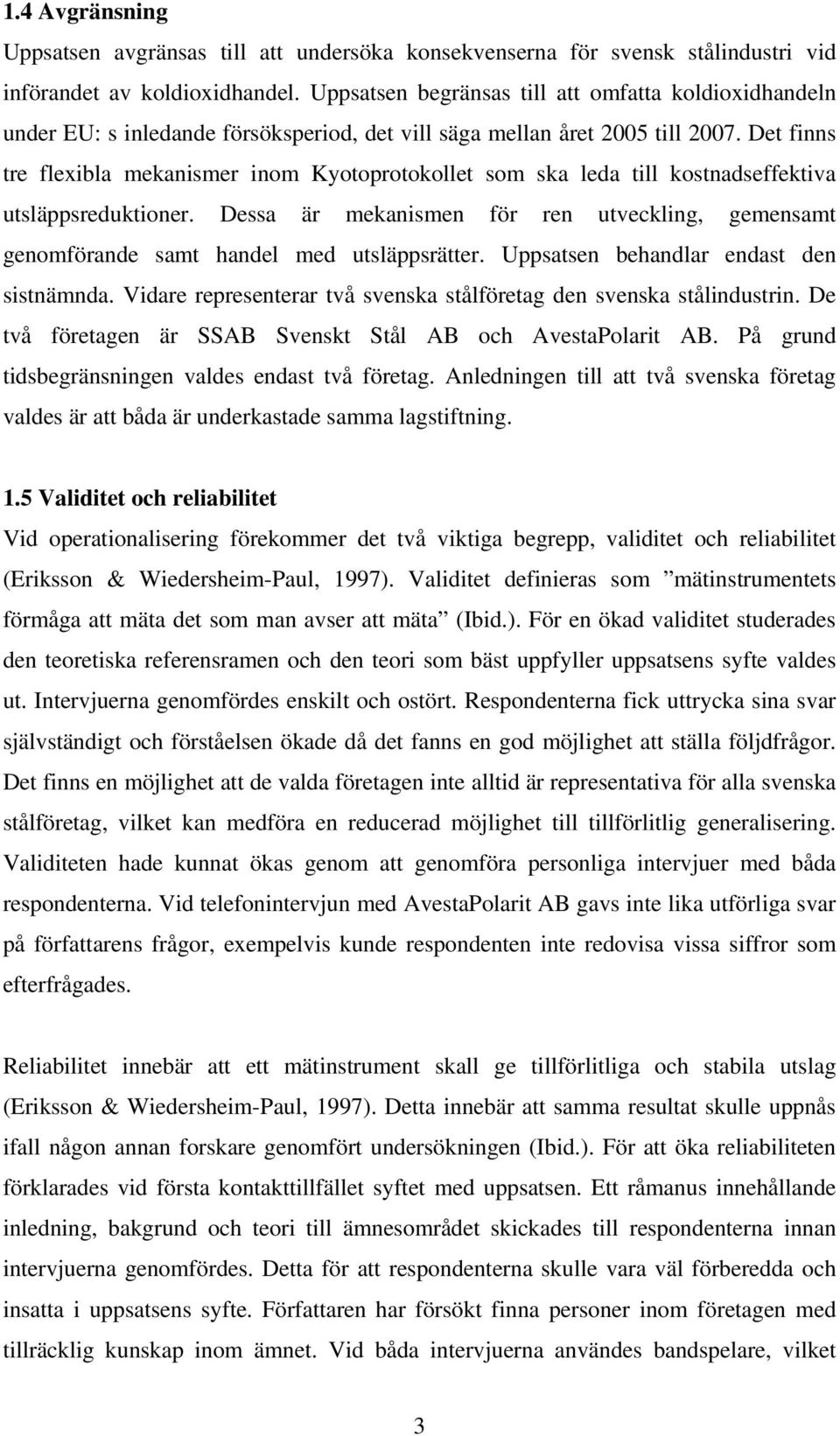 Det finns tre flexibla mekanismer inom Kyotoprotokollet som ska leda till kostnadseffektiva utsläppsreduktioner.