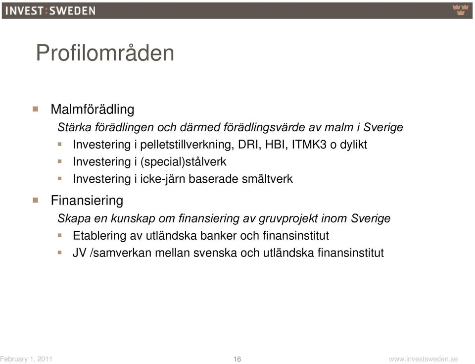 baserade smältverk Finansiering Skapa en kunskap om finansiering av gruvprojekt inom Sverige Etablering av