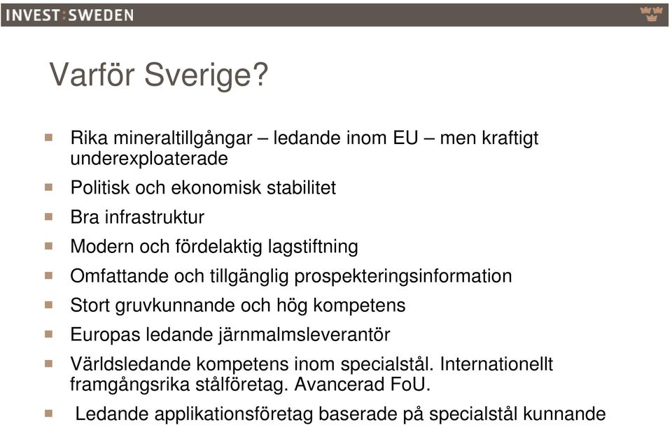 infrastruktur Modern och fördelaktig lagstiftning Omfattande och tillgänglig prospekteringsinformation Stort