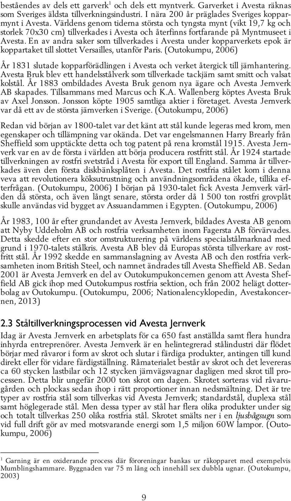 E n av andra saker som tillverkades i Avesta under kopparverkets epok är koppartaket till slottet Versailles, utanför Paris.