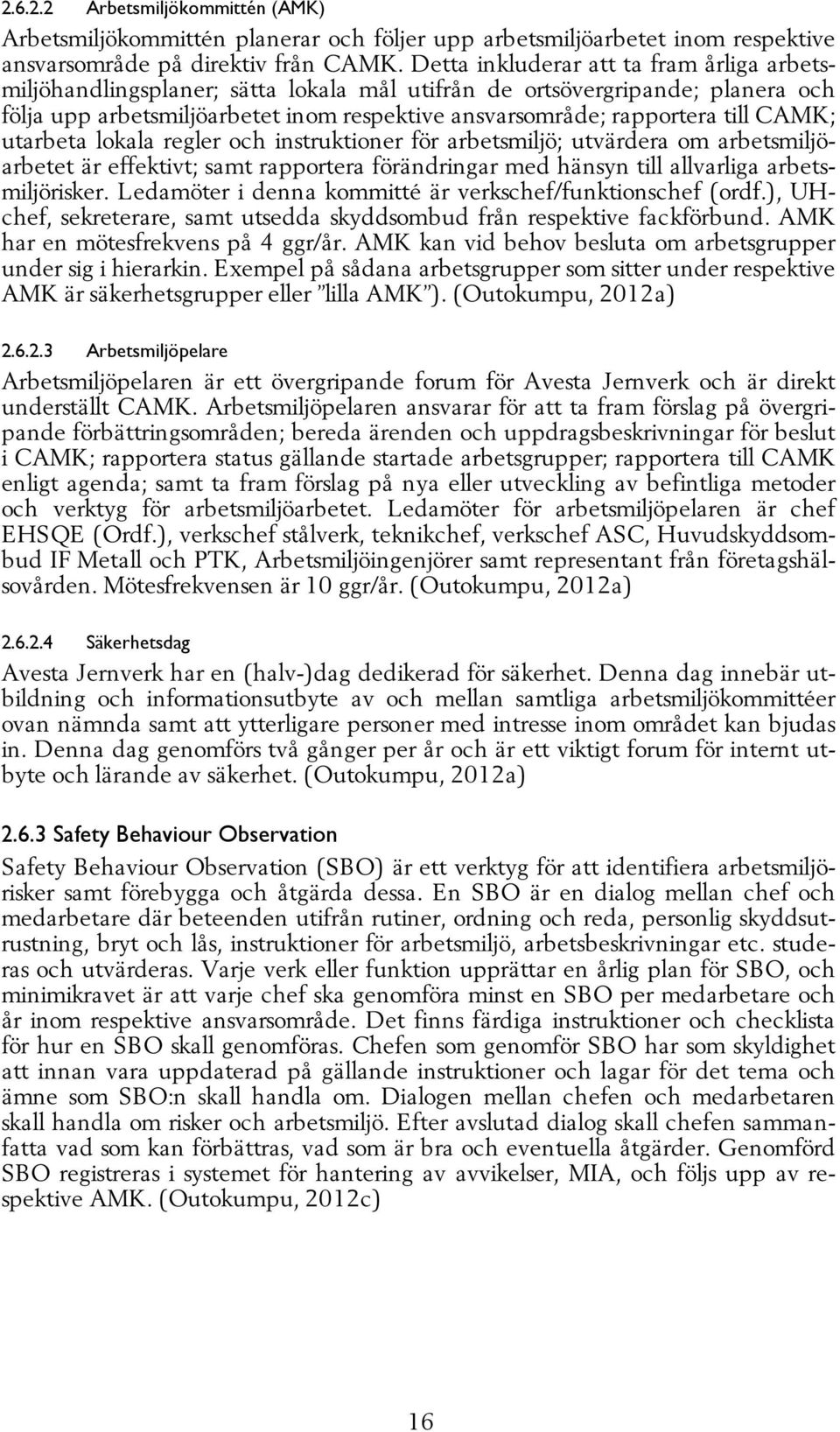 CAMK; utarbeta lokala regler och instruktioner för arbetsmiljö; utvärdera om arbetsmiljöarbetet är effektivt; samt rapportera förändringar med hänsyn till allvarliga arbetsmiljörisker.