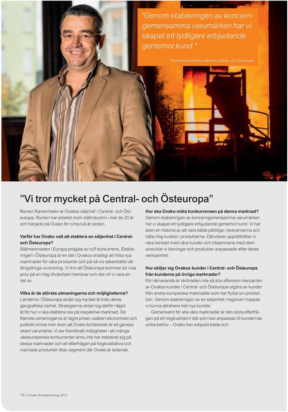 Rumen har arbetet inom stålindustrin i mer än 20 år och började på Ovako för cirka två år sedan. Varför har Ovako valt att etablera en säljenhet i Centraloch Östeuropa?
