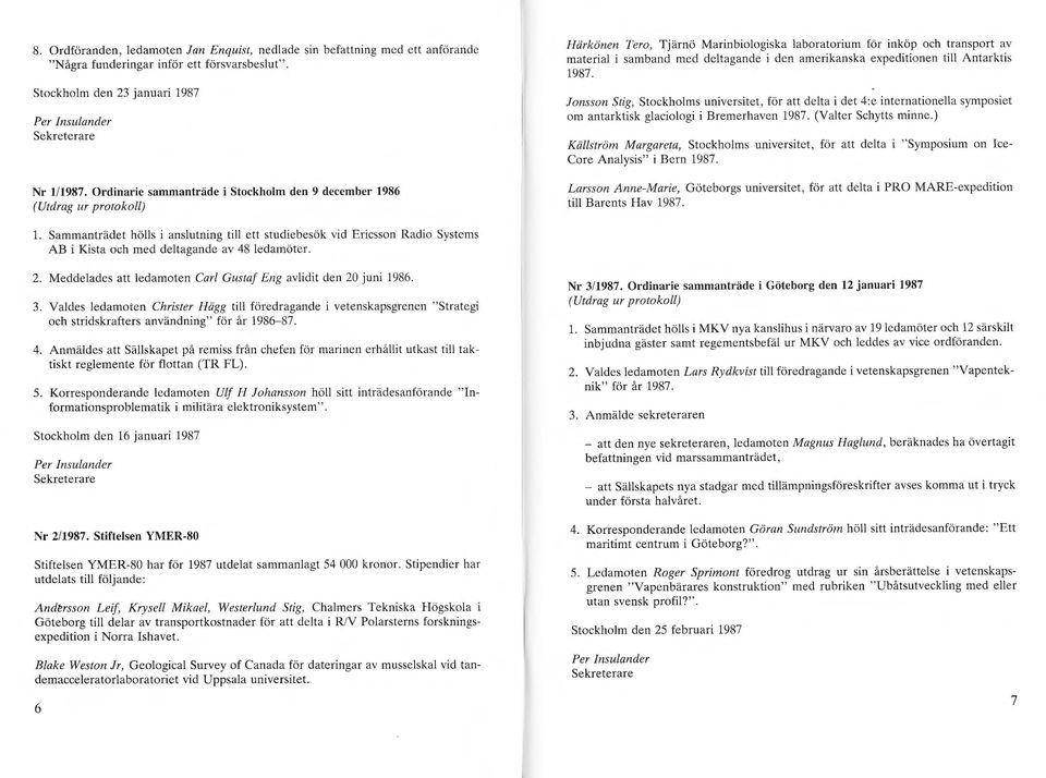 expeditionen ti Antarktis 1987. Jonsson Stig, Stockhoms universitet, för att deta i det 4:e intern atione a symposiet om antarktisk gacioogi i Bremerhaven 1987. (Vater Schytts minne.