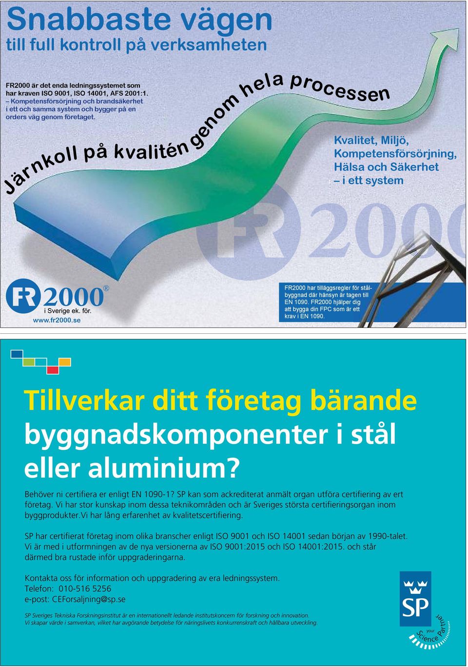 se FR2000 har tilläggsregler för stålbyggnad där hänsyn är tagen till EN 1090. FR2000 hjälper dig att bygga din FPC som är ett krav i EN 1090.