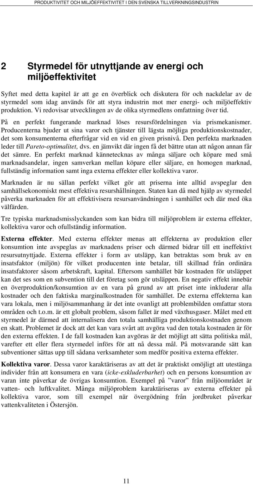 Producenerna bjuder u na varor och jäner ll läga möjlga produkonkonader de om konumenerna eferfrågar vd en vd en gven prnvå. en perfeka marknaden leder ll Pareo-opmale dv.