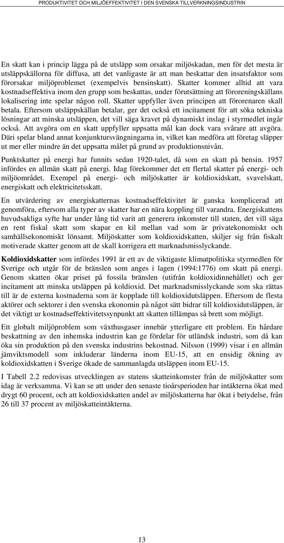 Eferom uläppkällan bealar ger de ockå e ncamen för a öka eknka lönngar a mnka uläppen de vll äga krave på dnamk nlag rmedle ngår ockå.