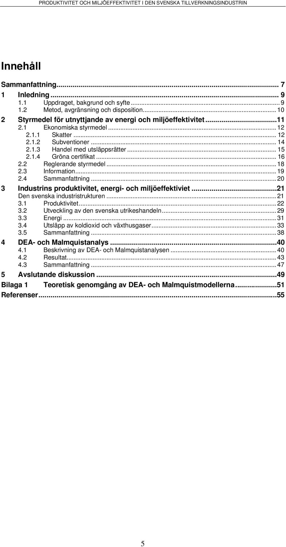 .. 20 3 Indurn produkve energ- och mljöeffekve...21 en venka ndurrukuren...21 3.1 Produkve... 22 3.2 Uvecklng av den venka urkehandeln... 29 3.3 Energ... 31 3.4 Uläpp av koldod och vähugaer.