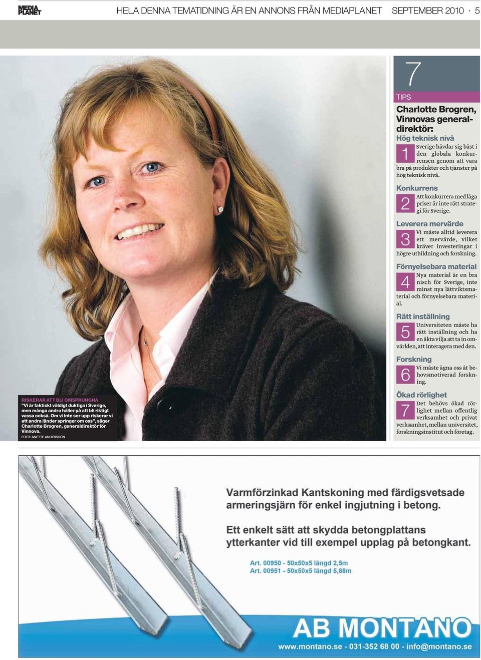 FOTO: ANETTE ANDERSSON 7 TIPS Charlotte Brogren, Vinnovas generaldirektör: Hög teknisk nivå 1 Sverige hävdar sig bäst i den globala konkurrensen genom att vara bra på produkter och tjänster på hög