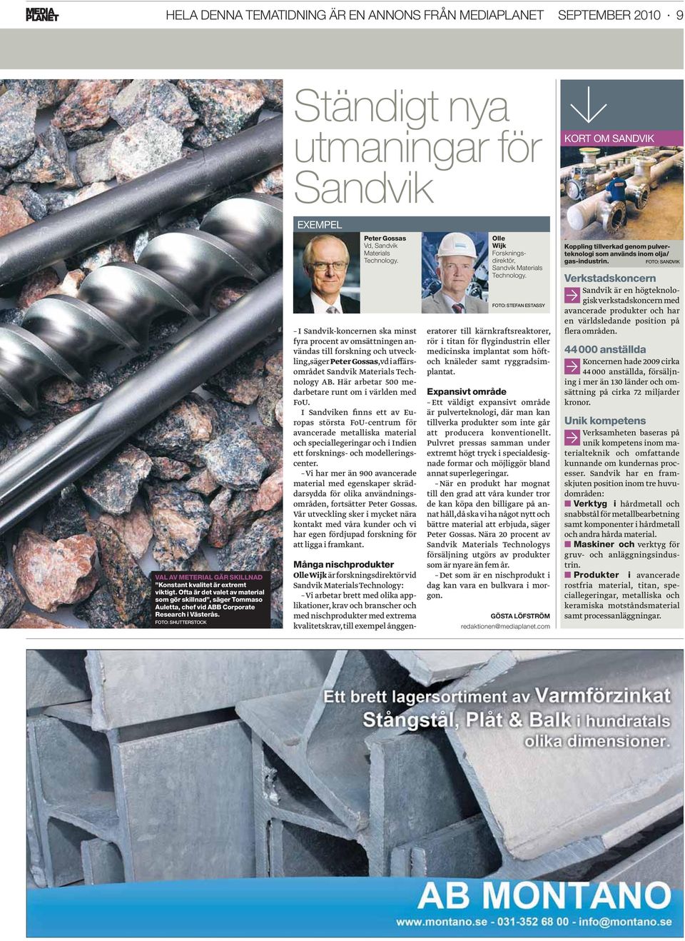 I Sandvik-koncernen ska minst fyra procent av omsättningen användas till forskning och utveckling, säger Peter Gossas, vd i affärsområdet Sandvik Materials Technology AB.