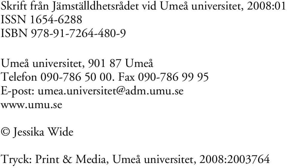 090-786 50 00. Fax 090-786 99 95 E-post: umea.universitet@adm.umu.