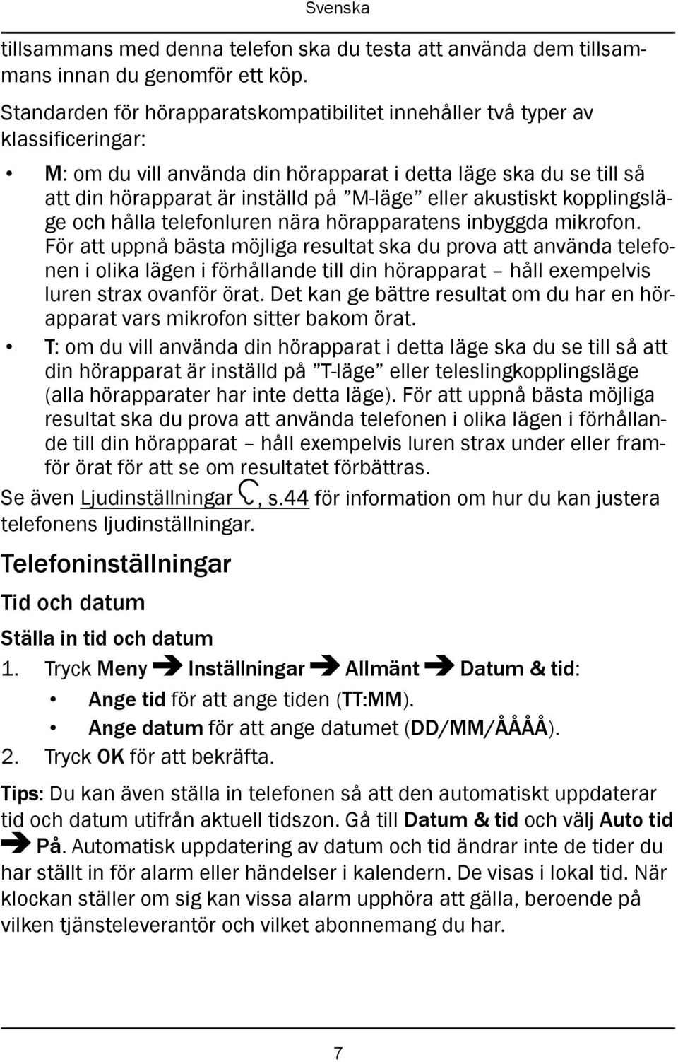 akustiskt kopplingsläge och hålla telefonluren nära hörapparatens inbyggda mikrofon.