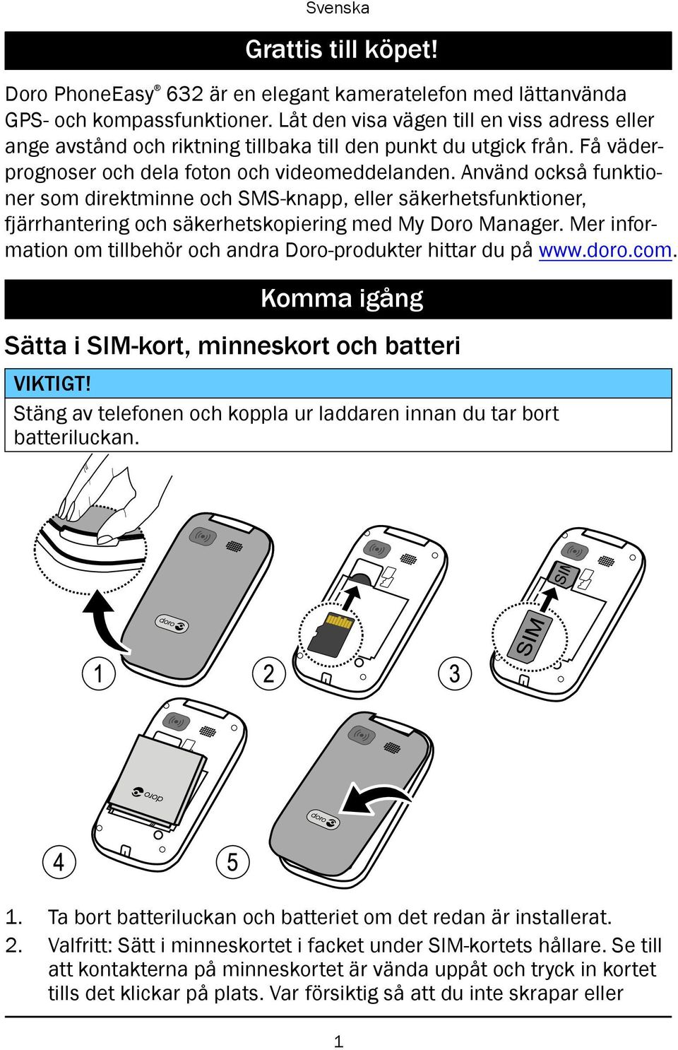 Använd också funktioner som direktminne och SMS-knapp, eller säkerhetsfunktioner, fjärrhantering och säkerhetskopiering med My Doro Manager.