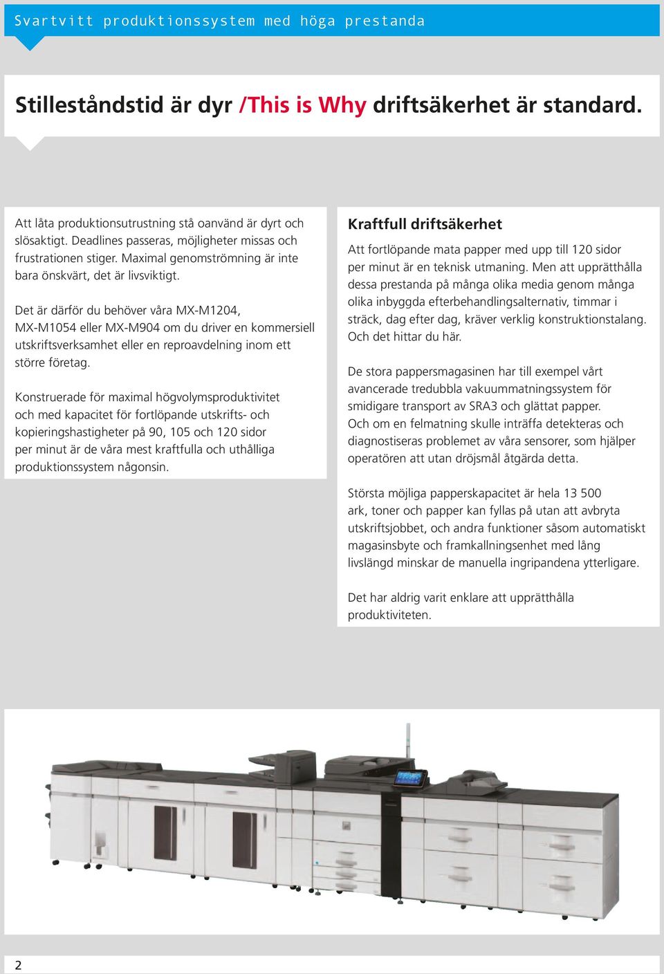 Det är därför du behöver våra MX-M1204, MX-M1054 eller MX-M904 om du driver en kommersiell utskriftsverksamhet eller en reproavdelning inom ett större företag.