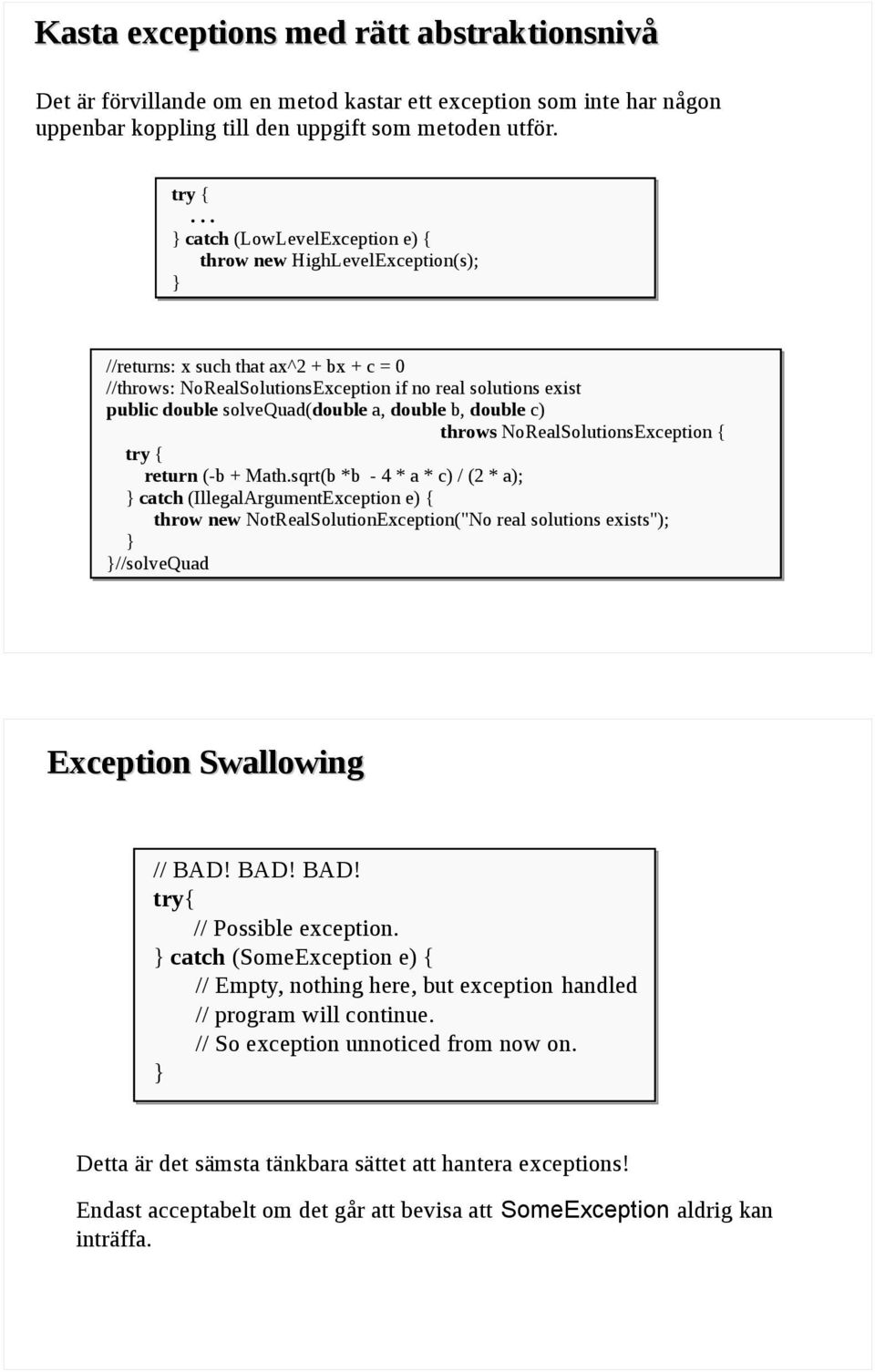 solvequad(double a, double b, double c) throws NoRealSolutionsException { try { return (-b + Math.