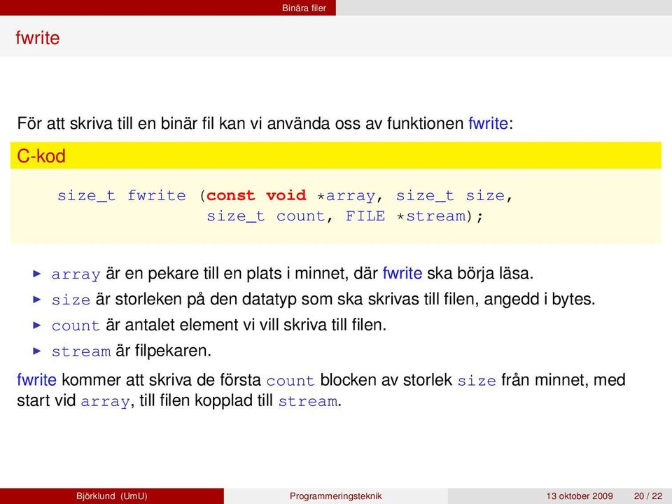 size är storleken på den datatyp som ska skrivas till filen, angedd i bytes. count är antalet element vi vill skriva till filen.