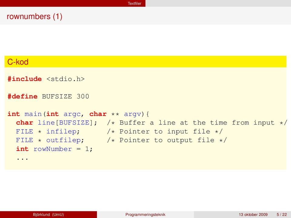 Buffer a line at the time from input */ FILE * infilep; /* Pointer to input file