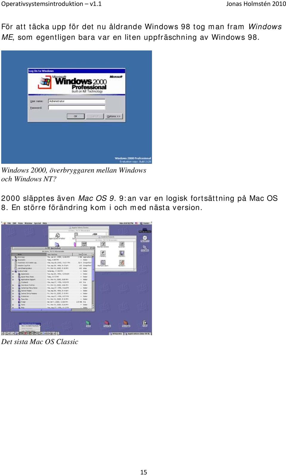 Windows 2000, överbryggaren mellan Windows och Windows NT? 2000 släpptes även Mac OS 9.