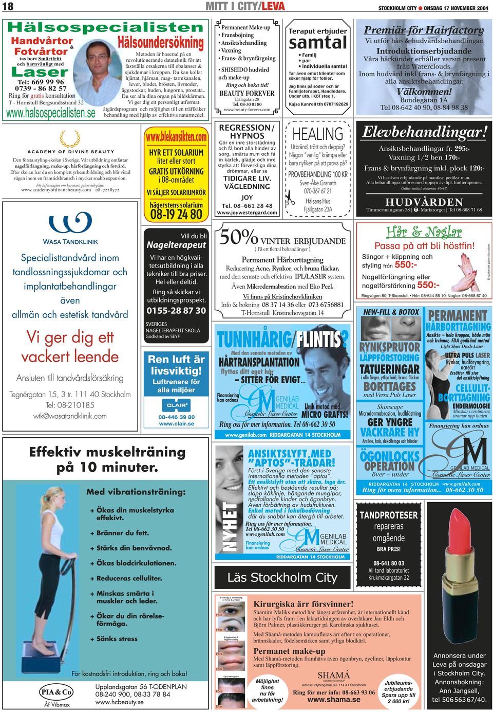 Du kan kolla: hjärtat, hjärnan, mag- tarmkanalen, lever, blodet, brösten, livmoder, äggstockar, huden, lungorna, prostata.. Du ser alla dina organ på bildskärmen.