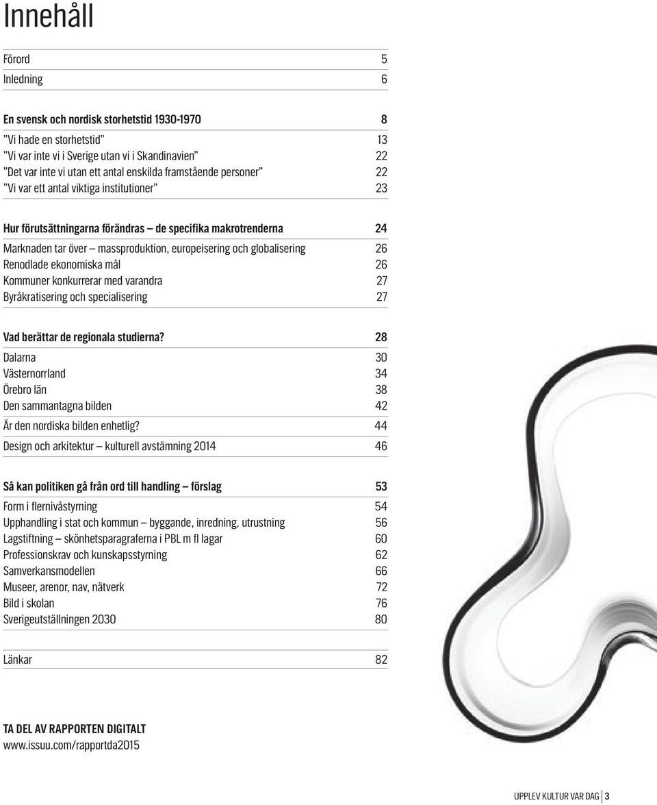 Renodlade ekonomiska mål 26 Kommuner konkurrerar med varandra 27 Byråkratisering och specialisering 27 Vad berättar de regionala studierna?