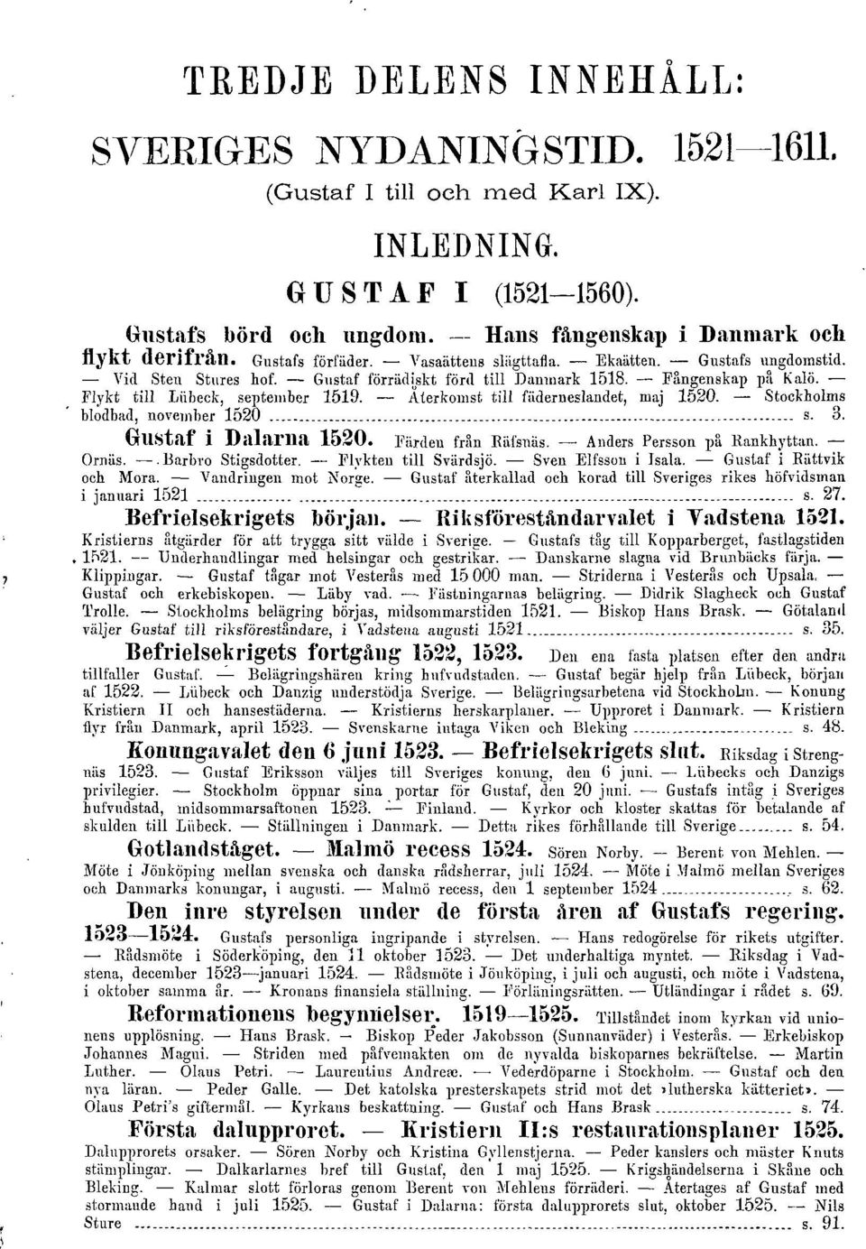 Ålerkomst till fiiderneslandet, maj 1520. Stockholms blodbad, november 1520 s. 3. Gustaf i Dalariia 1520. Farden från RiifsnSs. Anders Persson på Kankhyttan. Ornås. Barbro Stigsdotter.