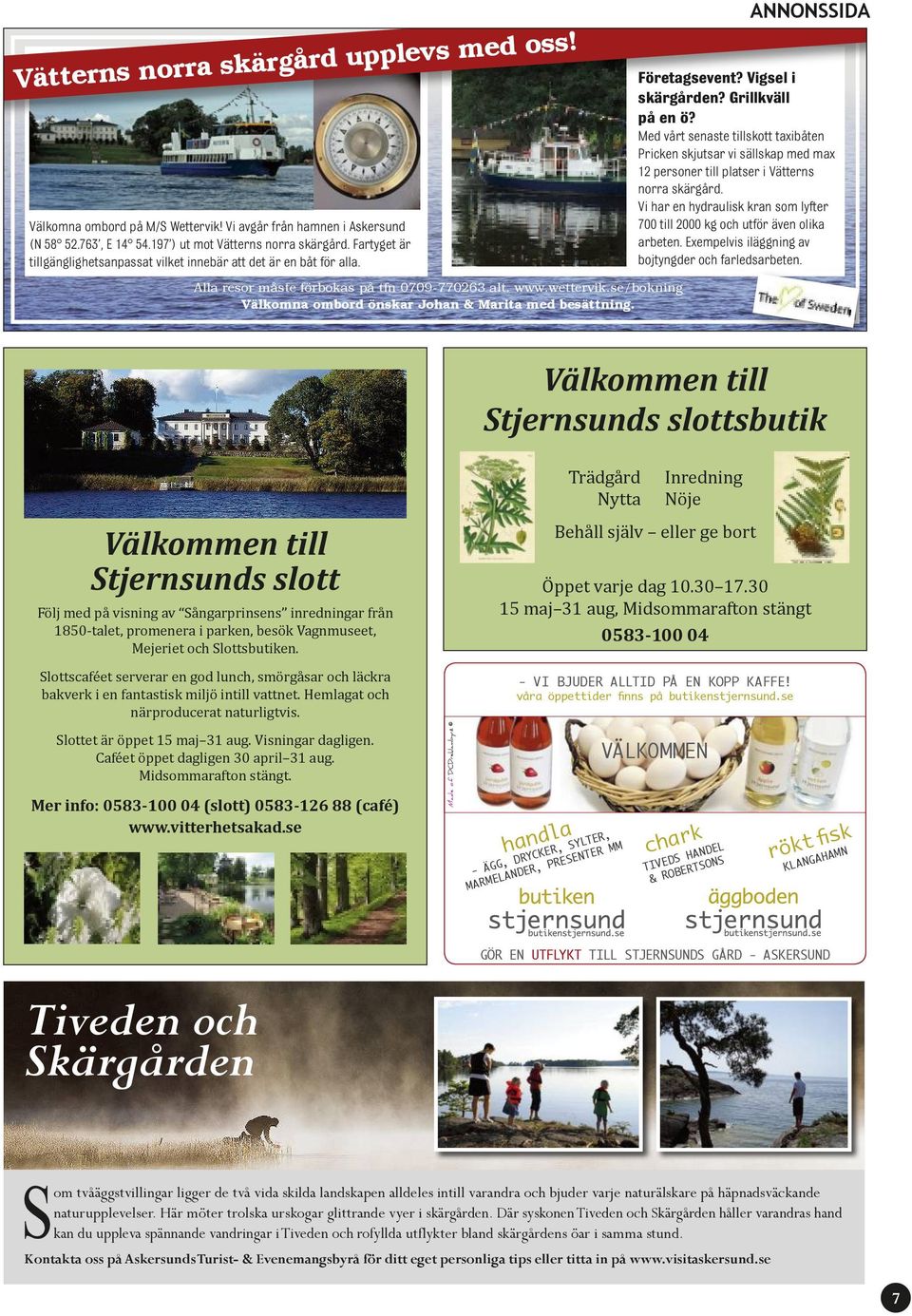 se/bokning Välkomna ombord önskar Johan & Marita med besättning. ANNONSSIDA Företagsevent? Vigsel i skärgården? Grillkväll på en ö?